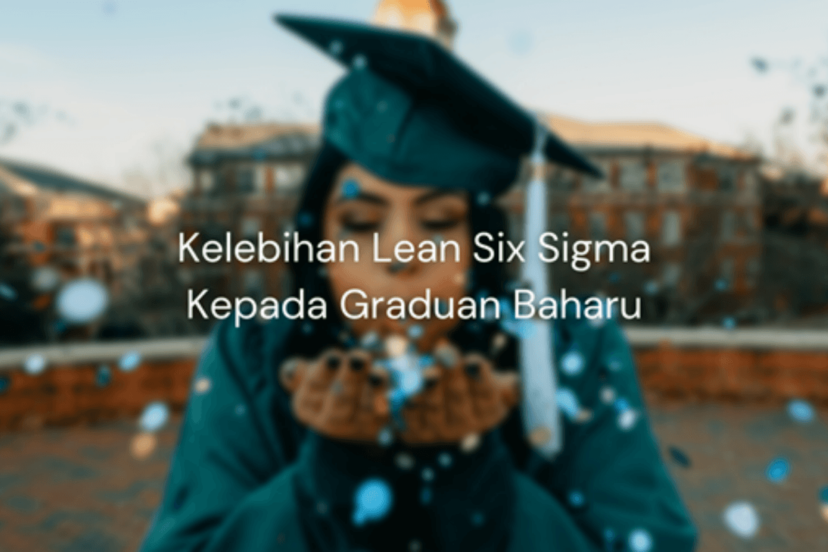 Kelebihan Lean Six Sigma untuk graduan baharu dalam meningkatkan kebolehpasaran dan kemahiran analisis.
